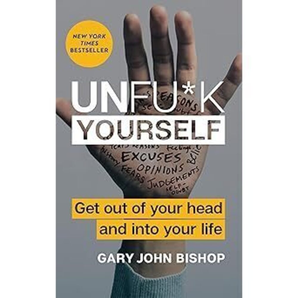 Unfu*K Yourself: Get Out Of Your Head And Into Your Life (Unfu*K Yourself